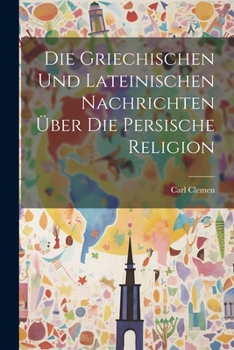 Die griechischen und lateinischen Nachrichten über die persische Religion