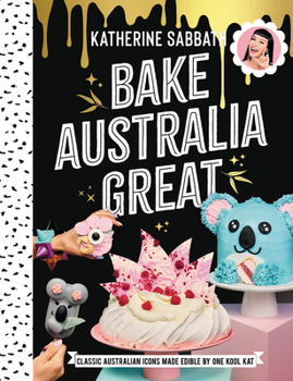 Hardcover Bake Australia Great: Classic Australia Made Edible by One Kool Kat Book