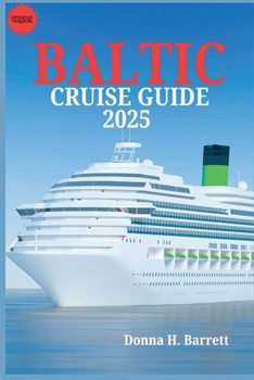 BALTIC CRUISE GUIDE 2025: Navigating the Baltic’s Timeless Cities, Majestic Islands, and Cultural Heritage