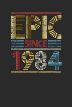Epic Since 1984: Blank Lined Notebook (6 x 9 - 120 pages) Birthday Themed Notebook for Daily Journal, Diary, and Gift