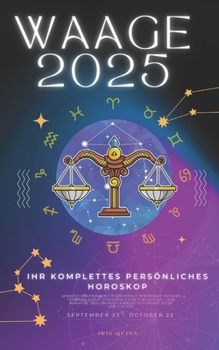 Ihr Komplettes Persönliches Horoskop Für Waage 2025: Monatliche astrologische Vorhersagen für jedes Sternzeichen der Astrologie - Liebe, Romantik, Gel