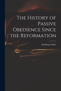 Paperback The History of Passive Obedience Since the Reformation Book