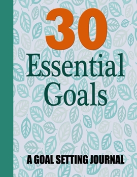 Paperback 30 Essential Goals: Comprehensive Goal Setting Journal and Self-improvement worksheet planner Book