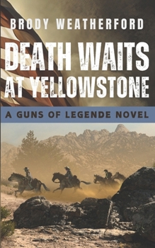 Death Waits at Yellowstone - Book #2 of the Guns of Legende