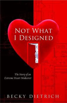 Not What I Designed: The Story of an Extreme Heart Makeover