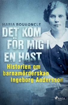 Paperback Det kom för mig i en hast - Historien om barnamörderskan Ingeborg Andersson [Swedish] Book