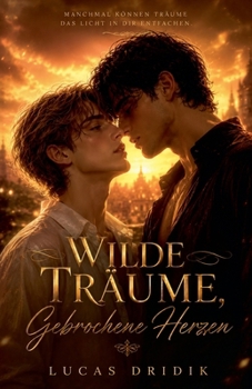 Wilde Träume, Gebrochene Herzen: Band 1