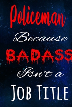 Paperback Policeman Because Badass Isn't a Job Title: The perfect gift for the professional in your life - Funny 119 page lined journal! Book