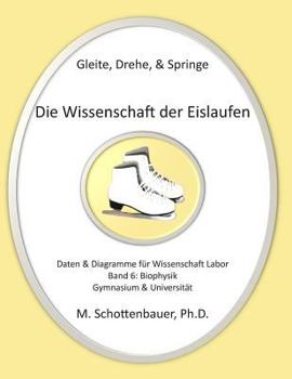 Paperback Gleite, Drehe, & Springe: Die Wissenschaft der Eislaufen: Band 6: Daten & Diagramme für Wissenschaft Labor: Biophysik Book