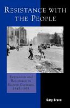 Resistance with the People: Repression and Resistance in Eastern Germany 1945-1955 (Harvard Cold War Studies Book Series) - Book  of the Harvard Cold War Studies