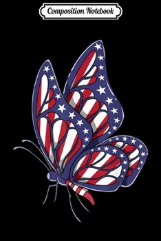 Composition Notebook: Patriotic Butterfly American 4th of July Butterfly USA Flag  Journal/Notebook Blank Lined Ruled 6x9 100 Pages