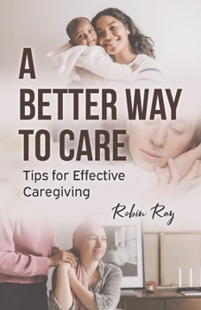 Paperback A Better Way to Care: Tips for Effective Caregiving Book
