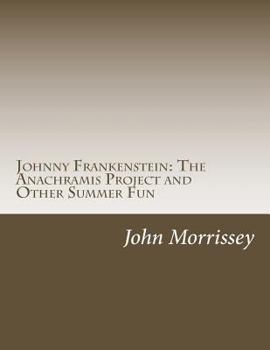 Paperback Johnny Frankenstein: The Anachramis Project and Other Summer Fun Book