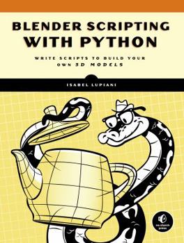 Paperback Blender Scripting with Python : Write Scripts to Build Your Own 3D Models Book