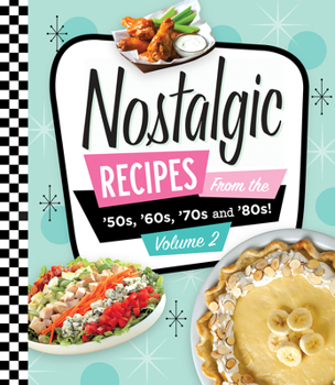 Nostalgic Recipes From the 50’s, 60’s, 70’s and 80’s! Volume 2
