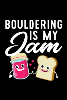 Paperback Bouldering Is My Jam: Funny Notebook for Bouldering Fan - Great Christmas & Birthday Gift Idea for Bouldering Fan - Bouldering Journal - 100 Book