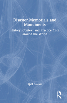 Hardcover Disaster Memorials and Monuments: History, Context and Practice from Around the World Book