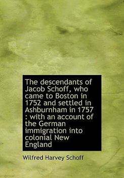 Hardcover The Descendants of Jacob Schoff, Who Came to Boston in 1752 and Settled in Ashburnham in 1757: With Book