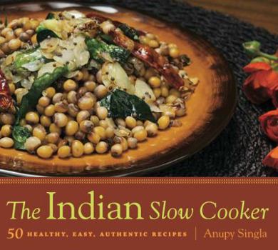 Paperback The Indian Slow Cooker: 50 Healthy, Easy, Authentic Recipes Book