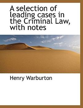 Hardcover A Selection of Leading Cases in the Criminal Law, with Notes Book
