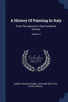 Paperback A History Of Painting In Italy: From The Second To The Fourteenth Century; Volume 3 Book