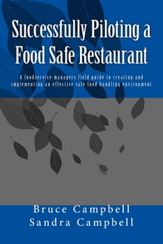 Paperback Successfully Piloting a Food Safe Restaurant: A foodservice mangers field guide to creating and implementing an effective safe food handling environme Book