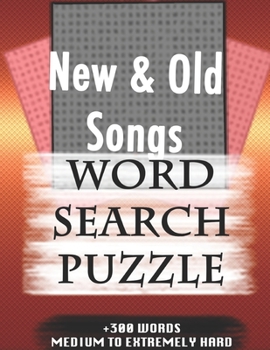 New & Old Songs WORD SEARCH PUZZLE +300 WORDS Medium To Extremely Hard: AND MANY MORE OTHER TOPICS, With Solutions, 8x11' 80 Pages, All Ages : Kids ... Word Search Puzzles, Seniors And Adults.