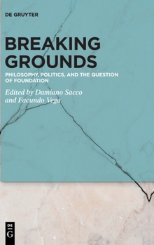 Hardcover Breaking Grounds: Philosophy, Politics, and the Question of Foundation Book