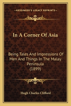 Paperback In A Corner Of Asia: Being Tales And Impressions Of Men And Things In The Malay Peninsula (1899) Book