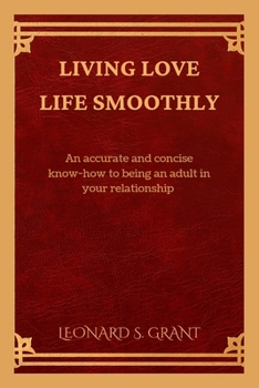 Paperback Living love life smoothly: An accurate and concise know-how to being an adult in a relationship Book