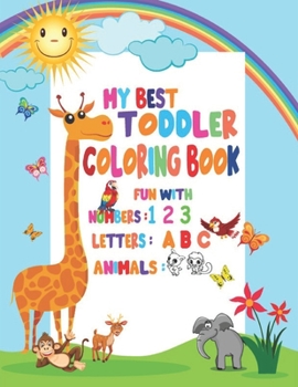 Paperback My Best Toddler Coloring Book Fun with Numbers, Letters, Animals: My Best Toddler Coloring Book Fun with Numbers, Letters, Colors, Animals for kids 2- Book