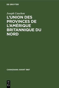 L’union Des Provinces De L’amérique Britannique Du Nord (Canadiana Avant 1867, 6)