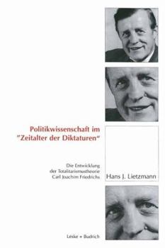 Paperback Politikwissenschaft Im "Zeitalter Der Diktaturen": Die Entwicklung Der Totalitarismustheorie Carl Joachim Friedrichs [German] Book