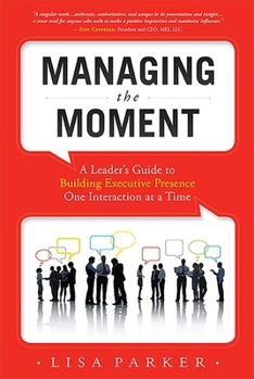Paperback Managing the Moment (Revised 2022): A Leader's Guide to Building Executive Presence One Interaction at a Time Book