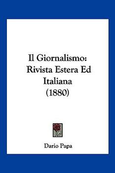 Paperback Il Giornalismo: Rivista Estera Ed Italiana (1880) [Italian] Book