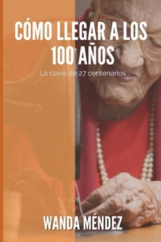 Paperback Como llegar a los 100 años: La clave de 27 centenarios [Spanish] Book