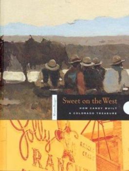 Paperback Sweet on the West: How Candy Built a Colorado Treasure Book