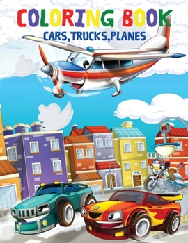 Coloring Book Cars, Trucks, Planes: 50 Coloring pages for KidsToddler Coloring Book truck coloring books for kids ages 2-4, 4-6 Car Coloring Books for Boys