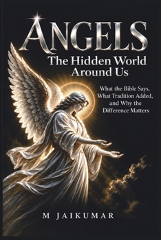 Paperback Angels: The Hidden World Around Us: What the Bible Says, What Tradition Added, and Why the Difference Matters Book