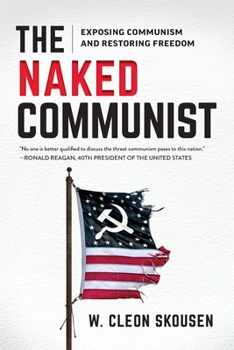 The Naked Communist : Exposing Communism and Restoring Freedom