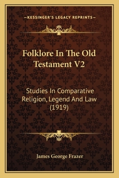 Folklore in the Old Testament, Vol 2: Studies in Comparative Religion, Legend and Law - Book #2 of the Folklore in the Old Testament: Studies in Comparative Religion, Legend and Law