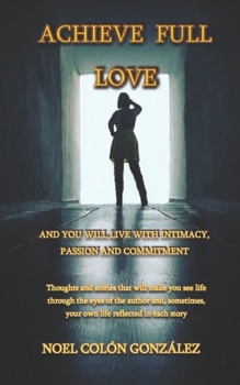 Paperback Achieve Full Love and You Will Live with Intimacy, Passion and Commitment Book