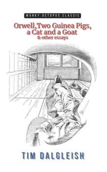 Orwell, Two Guinea Pigs, a Cat and a Goat and other essays