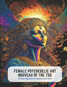 Paperback Female Psychedelic Art Nouveau of the 70s: A Coloring Book of Space and Time Book