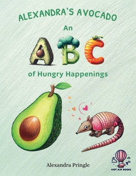 Paperback Alexandra's Avocado: An ABC of Hungry Happenings Book