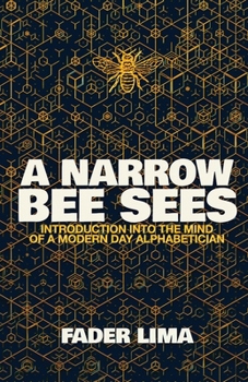 Paperback A Narrow Bee Sees: Introduction Into The Mind Of A Modern Day Alphabetician Book