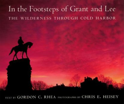 Hardcover In the Footsteps of Grant and Lee: The Wilderness Through Cold Harbor Book