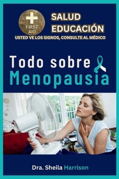 Todo sobre Menopausia: Síntomas, Causas, Diagnóstico, Tipos, Tratamiento, Medicamentos, Prevención y Control, Manejo (ESTANTE DE EDUCACIÓN PARA LA ... SIGNOS, USTED VE AL MÉDICO) (Spanish Edition)