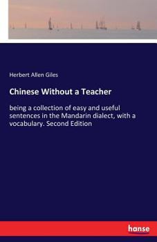 Paperback Chinese Without a Teacher: being a collection of easy and useful sentences in the Mandarin dialect, with a vocabulary. Second Edition Book