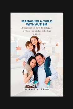 Paperback Managing a child with autism: A manual on how to interact with a youngster who has autism Book